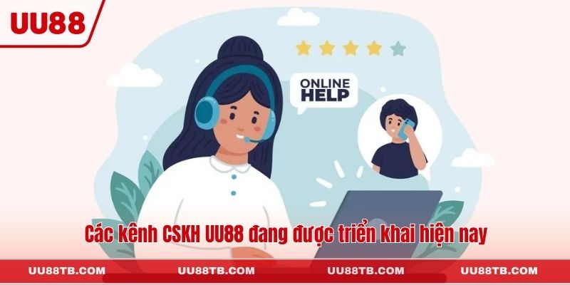 Các kênh CSKH UU88 đang được triển khai hiện nay