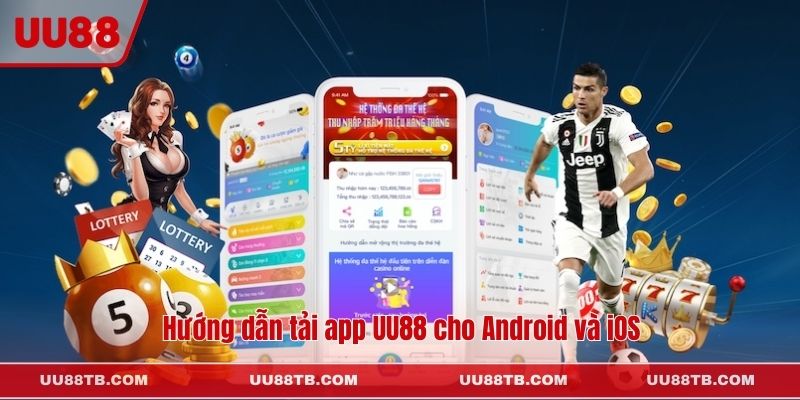 Hướng dẫn tải app UU88 cho Android và iOS