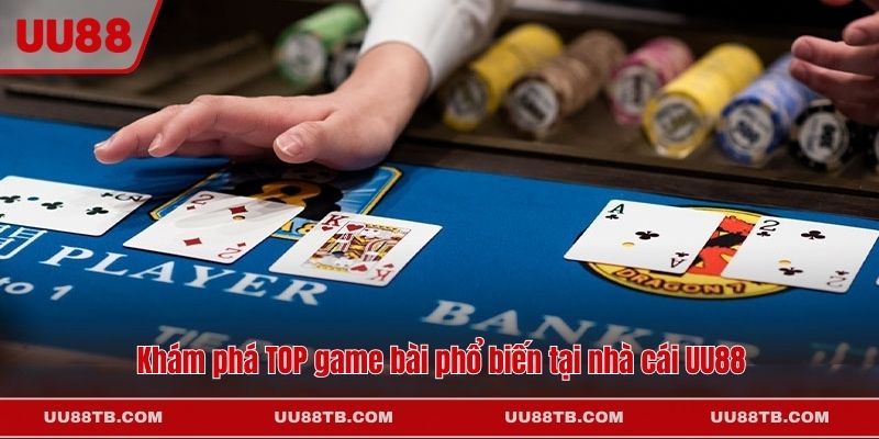 Khám phá TOP game bài phổ biến tại nhà cái UU88