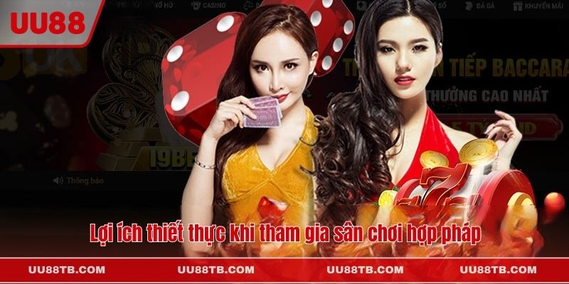 Lợi ích thiết thực khi tham gia sân chơi hợp pháp