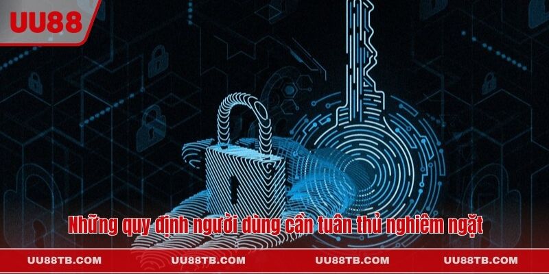 Những quy định người dùng cần tuân thủ nghiêm ngặt