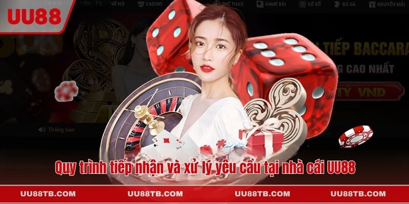 Quy trình tiếp nhận và xử lý yêu cầu tại nhà cái UU88