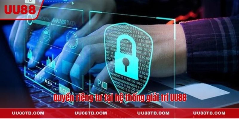 Quyền riêng tư tại hệ thống giải trí UU88